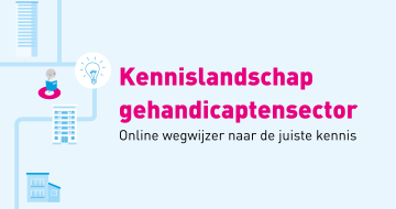 Kennislandschap Gehandicaptensector: naar de juiste kennis | Vereniging Gehandicaptenzorg